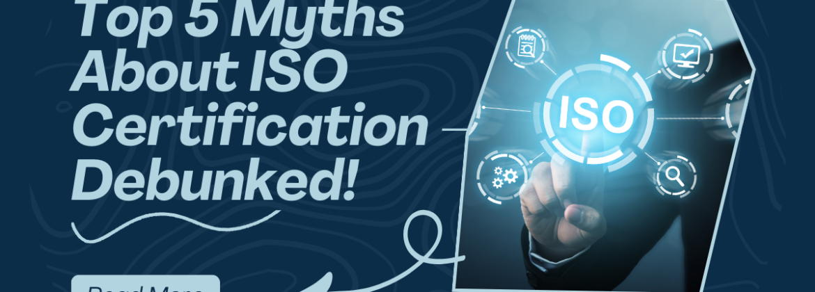 Top 5 Myths About ISO Certification – Debunked!